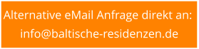 Alternative eMail Anfrage direkt an:  info@baltische-residenzen.de