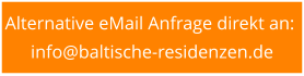 Alternative eMail Anfrage direkt an:  info@baltische-residenzen.de