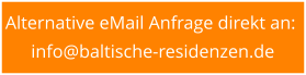 Alternative eMail Anfrage direkt an:  info@baltische-residenzen.de