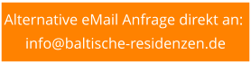 Alternative eMail Anfrage direkt an:  info@baltische-residenzen.de