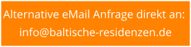 Alternative eMail Anfrage direkt an:  info@baltische-residenzen.de