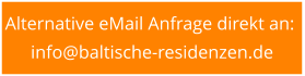 Alternative eMail Anfrage direkt an:  info@baltische-residenzen.de